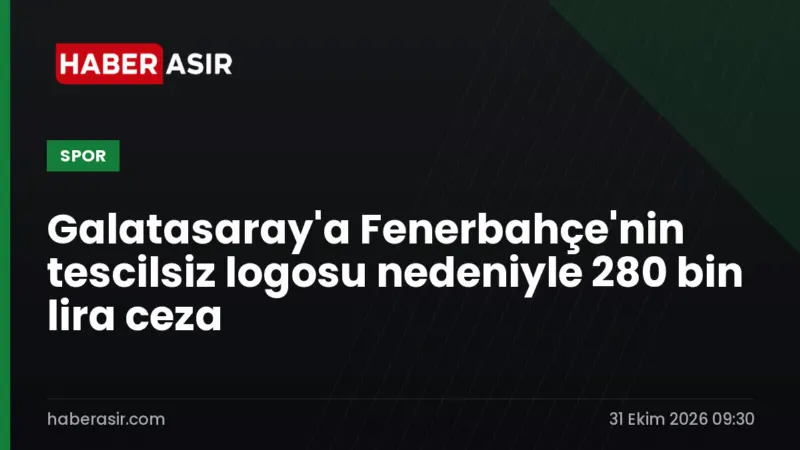 Galatasaray'a Fenerbahçe'nin tescilsiz logosu nedeniyle 280 bin lira ceza